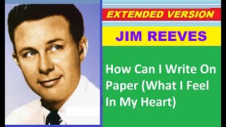 Jim Reeves  HOW CAN I WRITE ON PAPER WHAT I FEEL IN MY HEART ext version [upl. by Assirral462]