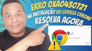 Como resolver o ERRO 0xa0430721 na instalação do Google Chrome [upl. by Ocinom127]