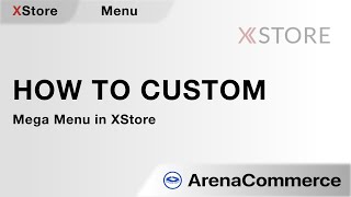 How to custom Mega Menu in XStore Theme  Arena Commerce [upl. by Gorges]