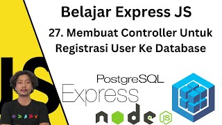 Belajar Express JS  27 Membuat Controller Untuk Register User Ke PostgreSQL [upl. by Tserrof]