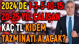 2024’de 13510152025 Yıl Çalışan Kaç TL Kıdem Tazminatı Alacak Tüm Detaylarıyla Anlattım [upl. by Mcmath]