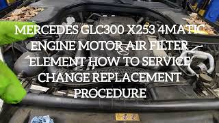 MERCEDES GLC300 X253 4MATIC ENGINE MOTOR AIR FILTER HOW TO SERVICE CHANGE REPLACEMENT PROCEDURE [upl. by Otrepur516]