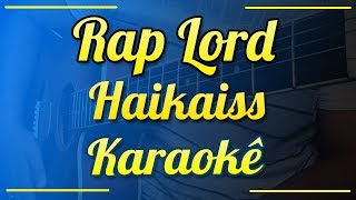 RAP LORD  Haikaiss part Jonas Bento  Karaokê [upl. by Leryt]