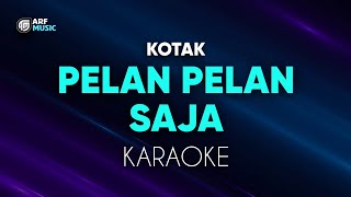 Kotak  Pelan Pelan Saja Karaoke [upl. by Oigroeg]