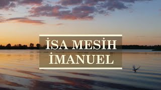 İsa Mesih İmanuel   Türkçe Hristiyan İlahisi [upl. by Gordon]