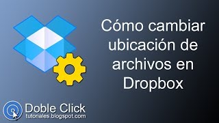 ⚙ Cómo cambiar ubicación de archivos en Dropbox  DobleClickTutoriales [upl. by Greenwell]