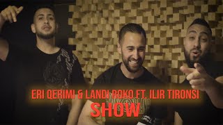 Eri Qerimi amp Landi Roko ft Ilir Tironsi  SHOW [upl. by Notserk]