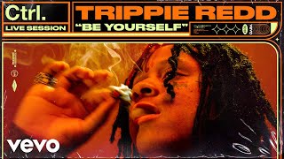 Trippie Redd  quotBe Yourselfquot Live Session  Vevo Ctrl [upl. by Shaughn]