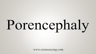 How To Say Porencephaly [upl. by Browning]