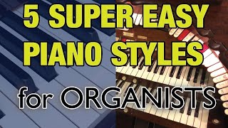 5 SUPER EASY PIANO styles for ORGANISTS [upl. by Inerney461]