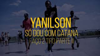 Yanilson  So Dou Com Catana faço 2 tiro parte III [upl. by Cristionna]