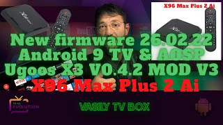 X96 Max Plus 2 Ai New firmware 260222 Android 9 TV amp AOSP Ugoos X3 V042 MOD V3 [upl. by Lilli]