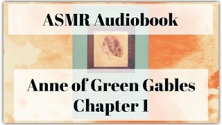 Anne of Green Gables  Chapter 1  ASMR Audiobook [upl. by Dorey]