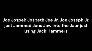 How to pronounce Joe Jospeh Jospeth Joe Jr Joe Joseph Jr just Jammed Jans Jaw into the Jaur [upl. by Trinia]