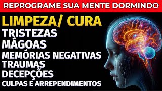 REPROGRAMAÇÃO MENTAL MÁGOAS TRISTEZAS MEMÓRIAS NEGATIVAS E TRAUMAS [upl. by Dyl855]