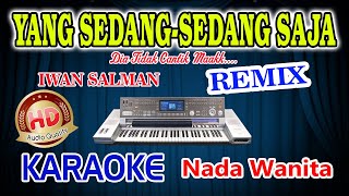 Yang SedangSedang Saja Remix Karaoke Lirik Iwan Salman HD Audio Nada Wanita [upl. by Ulphia]