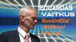 EDUARDAS VAITKUS  NUOŠIRDŽIAI AIŠKIAI ir ATVIRAI [upl. by Christy]