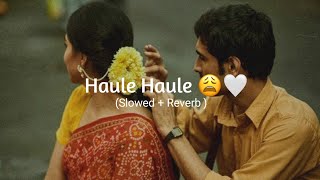 Haule Haule 😩🤍  Slowed  Reverb  Sukhwinder Singh  Rab Ne Bana Di Jodi [upl. by Moseley]