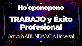 Hooponopono  TRABAJO y ÉXITO PROFESIONAL 😇🙌 Elimina BLOQUEOS y Activa la ABUNDANCIA 💰 [upl. by Thun683]