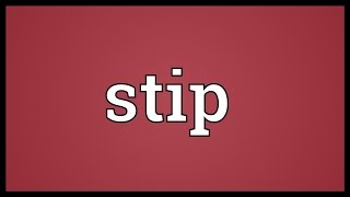 Stip Meaning [upl. by Attoynek]