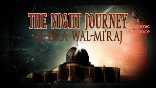 The Night Journey  Al Isra Wal Miraj [upl. by Rollins664]