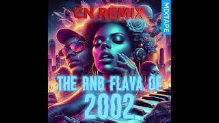 CN Remix  The RnB Flava of 2002  Mixtape [upl. by Leval823]