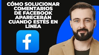 Cómo solucionar el problema de quotLos comentarios aparecerán cuando estés en líneaquot en Facebook [upl. by Nahtanaoj]