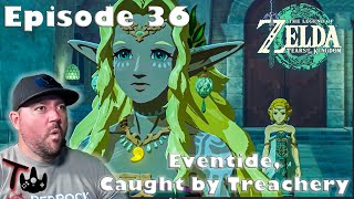 Zelda TOTK Ep36  Eventide Caught by Treachery  First Time Blind Playthrough [upl. by Latrell579]