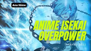 Top 5 Anime Isekai Overpower terbaik 2022 [upl. by Anerys965]