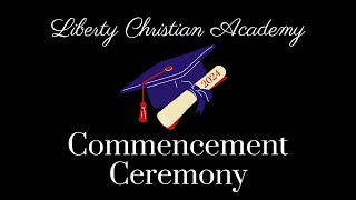 Liberty Christian Academy 2024 Commencement Ceremony [upl. by Humph]