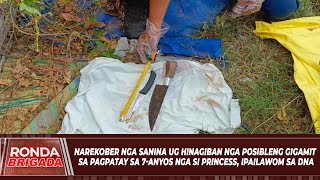 Narekober nga sanina ug hinagiban nga posibleng gigamit sa pagpatay sa 7anyos nga si Princess [upl. by Estelle]