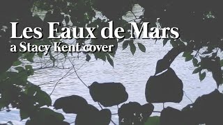 Les Eaux de Mars  a Stacey Kent cover [upl. by Selena621]