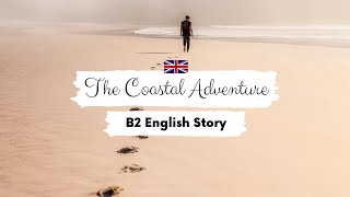 UPPERINTERMEDIATE ENGLISH STORY 🥾The Coastal Walk 🦭  Level 6  7  Learn English Through Story [upl. by Manvell]