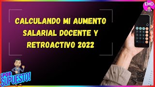 Calculando Mi Aumento Docente y Retroactivo 2022 [upl. by Ahusoj]