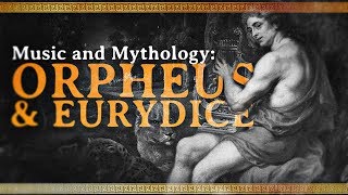 Music and Mythology The Tale of Orpheus and Eurydice [upl. by Atonsah]