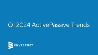 Q1 2024 ActivePassive Trends [upl. by Christis174]