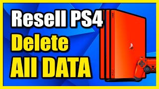 How to Prepare PS4 to Resell amp Delete all Data amp Accounts Easy Tutorials [upl. by Iliam]