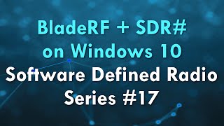 BladeRF  SDR on Windows 10  Software Defined Radio Series 17 [upl. by Ecniv]