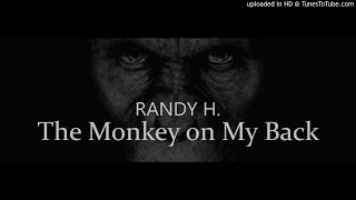 Randy H The Monkey on My Back 20 years of drug dealing addiction alcoholism and getting sober [upl. by Einahpet204]