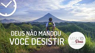 DEUS NÃO MANDOU VOCÊ DESISTIR  Minuto com Deus [upl. by Hugo]