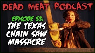 The Texas Chain Saw Massacre Dead Meat Podcast 53 [upl. by Riggs]