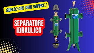 IL SEPARATORE IDRAULICO  Tutto quello che devi sapere [upl. by O'Driscoll972]