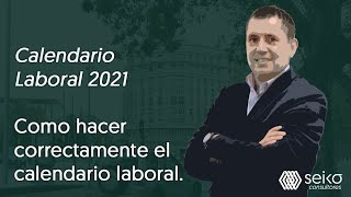 Calendario Laboral 2021 Como hacer correctamente el calendario laboral [upl. by Moyers]