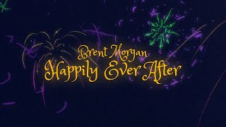 Brent Morgan  Happily Ever After Lyric Video [upl. by Nissa972]