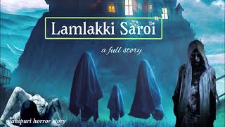 Lamlakki Saroi  A Full Story  Manipuri Horror Story [upl. by Nitnert]