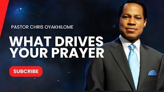 What Drives Your Prayer  Pastor Chris Oyakhilome [upl. by Thury]