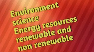 Energy resources definition classification renewable and non renewable energy resources [upl. by Jessee]