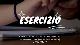 Esercizio svolto sulla scelta ottima del consumatore  Microeconomia [upl. by Marielle]