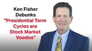 Fisher Investments’ Founder Ken Fisher Debunks quotPresidential Term Cycles are Stock Market Voodooquot [upl. by Omocaig]