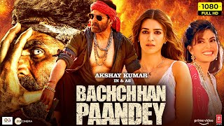 Bachchan Pandey Full Movie 2022  Akshay Kumar Kriti Sanon Jacqueline Fernandez  Facts amp Review [upl. by Yelmene]